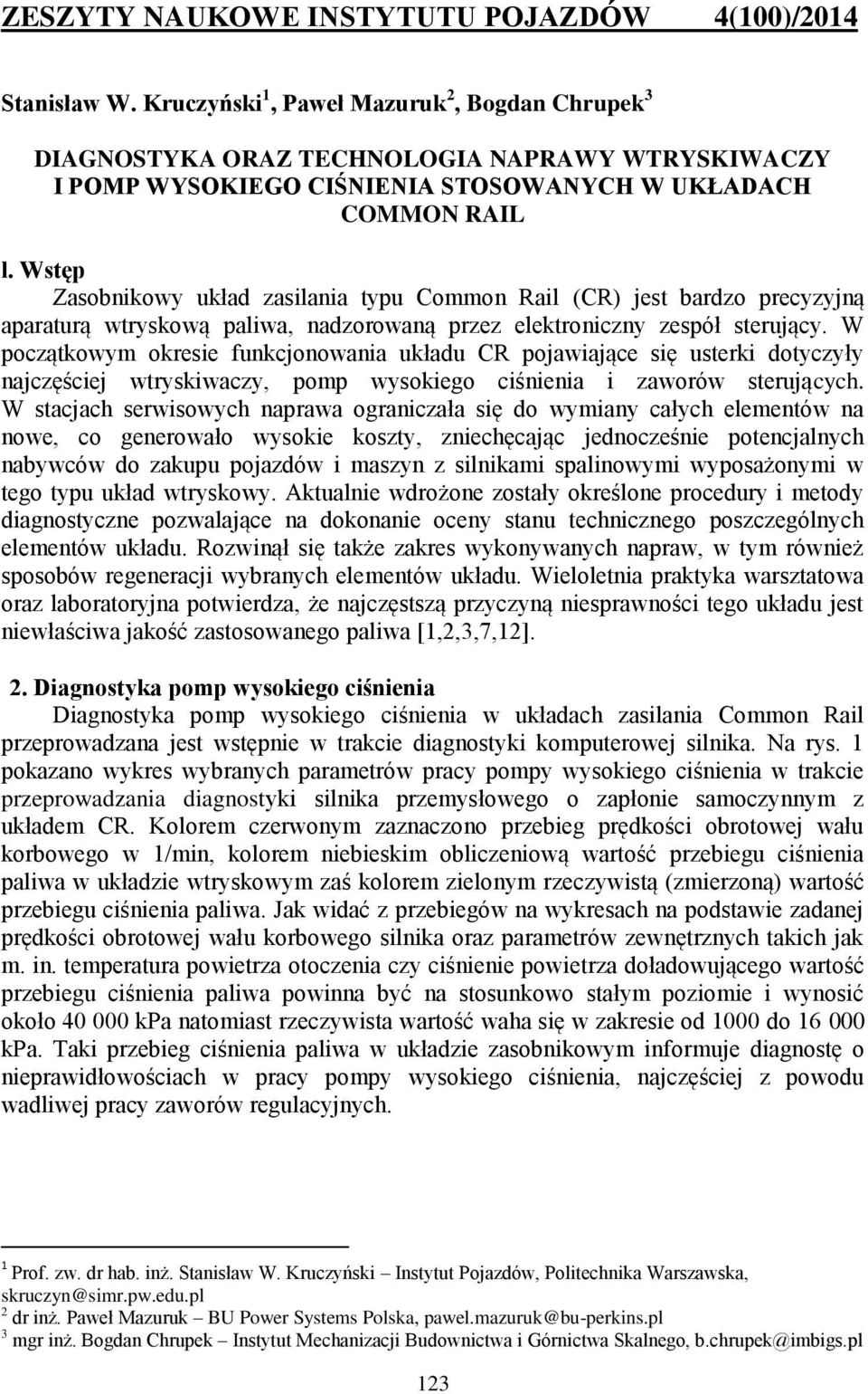 Wstęp Zasobnikowy układ zasilania typu Common Rail (CR) jest bardzo precyzyjną aparaturą wtryskową paliwa, nadzorowaną przez elektroniczny zespół sterujący.