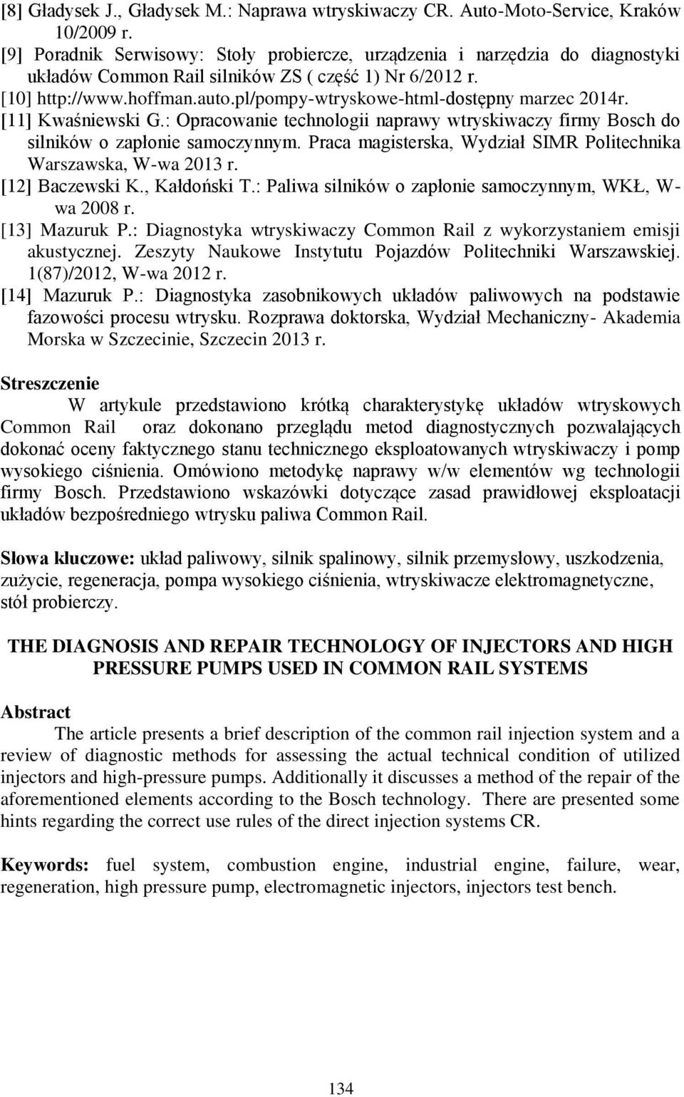 pl/pompy-wtryskowe-html-dostępny marzec 2014r. [11] Kwaśniewski G.: Opracowanie technologii naprawy wtryskiwaczy firmy Bosch do silników o zapłonie samoczynnym.