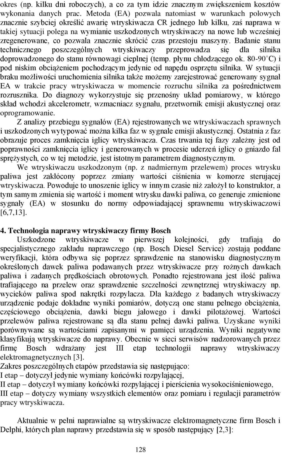 nowe lub wcześniej zregenerowane, co pozwala znacznie skrócić czas przestoju maszyny.