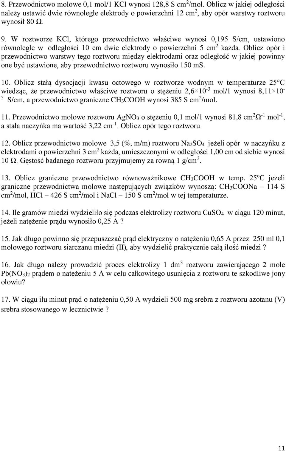 Oblicz opór i przewodnictwo warstwy tego roztworu między elektrodami oraz odległość w jakiej powinny one być ustawione, aby przewodnictwo roztworu wynosiło 150 ms. 10.