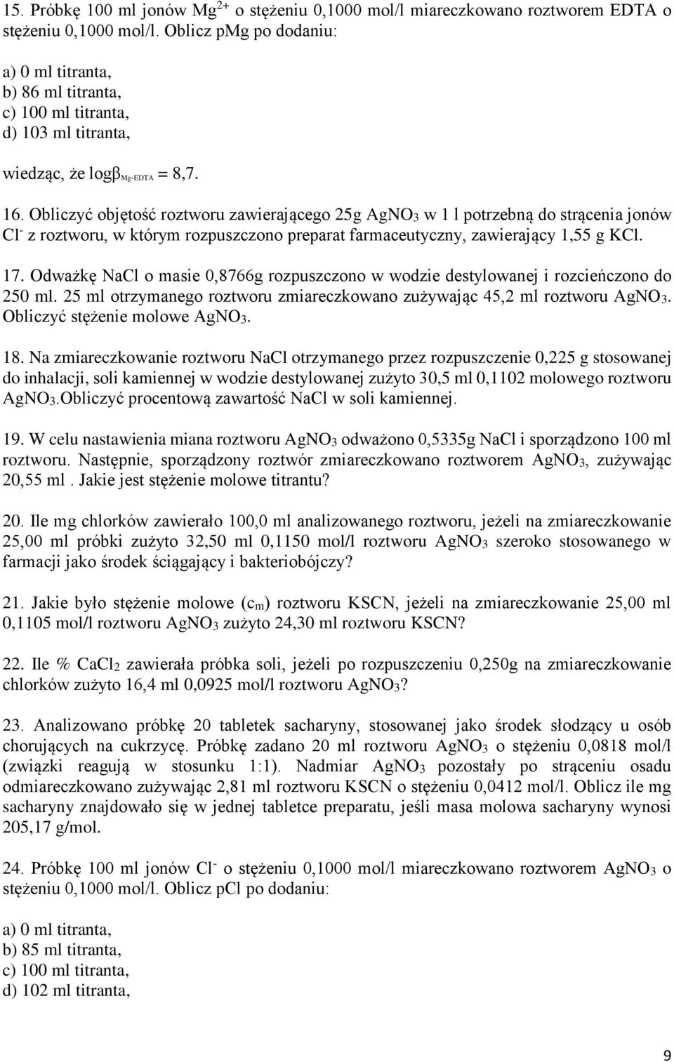 Obliczyć objętość roztworu zawierającego 25g AgNO3 w 1 l potrzebną do strącenia jonów Cl - z roztworu, w którym rozpuszczono preparat farmaceutyczny, zawierający 1,55 g KCl. 17.