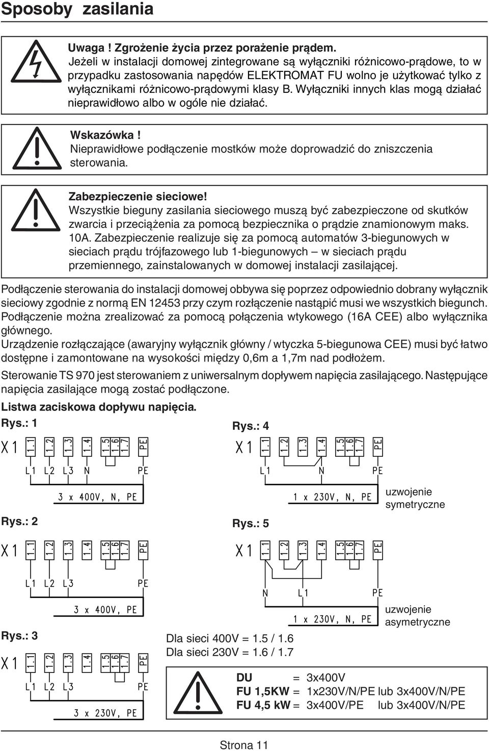 Wyłączniki innych klas mogą działać nieprawidłowo albo w ogóle nie działać. Wskazówka! Nieprawidłowe podłączenie mostków może doprowadzić do zniszczenia sterowania. Zabezpieczenie sieciowe!