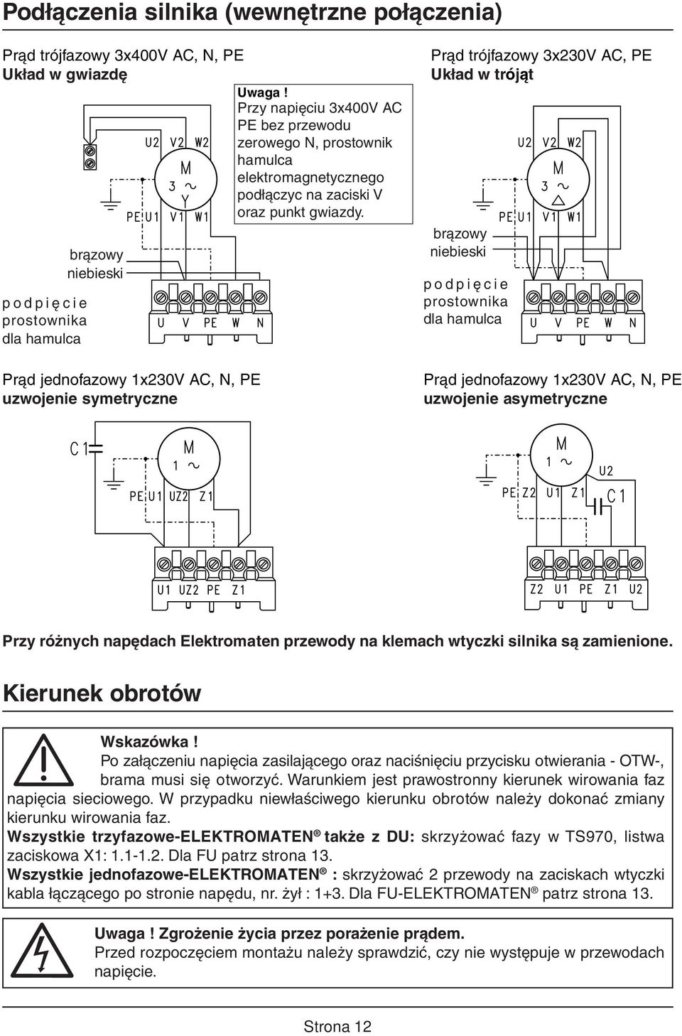 podpięcie prostownika dla hamulca brązowy niebieski Prąd jednofazowy 1x230V AC, N, PE uzwojenie symetryczne Prąd trójfazowy 3x230V AC, PE Układ w trójąt brązowy niebieski podpięcie prostownika dla