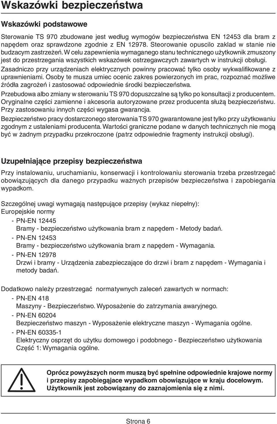 W celu zapewnienia wymaganego stanu technicznego użytkownik zmuszony jest do przestrzegania wszystkich wskazówek ostrzegawczych zawartych w instrukcji obsługi.