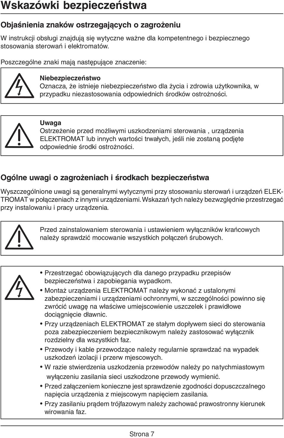 Uwaga Ostrzeżenie przed możliwymi uszkodzeniami sterowania, urządzenia ELEKTROMAT lub innych wartości trwałych, jeśli nie zostaną podjęte odpowiednie środki ostrożności.