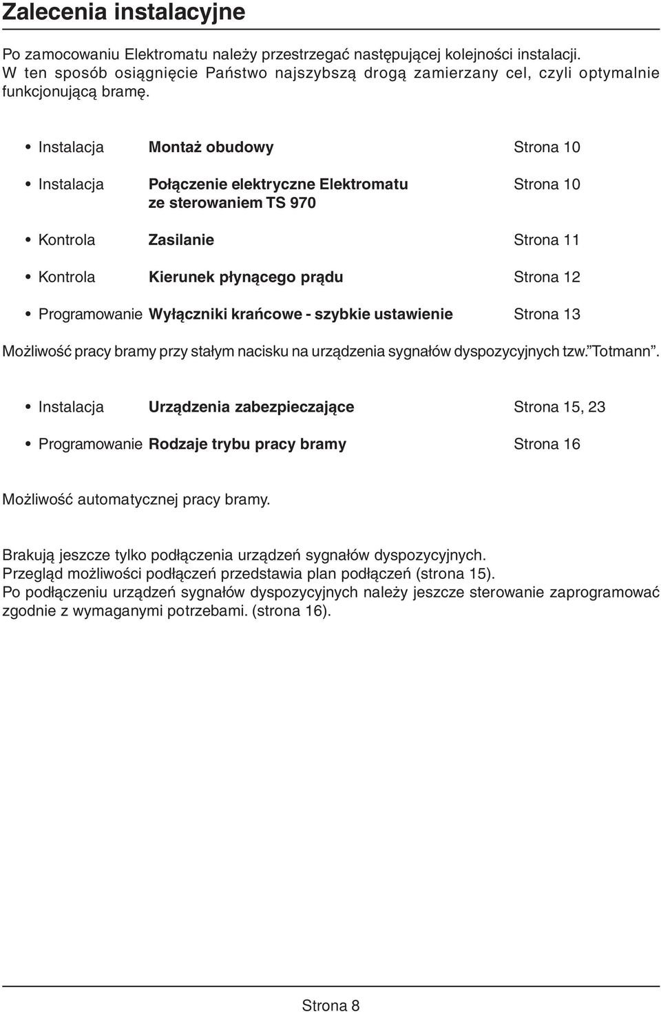 Instalacja Montaż obudowy Strona 10 Instalacja Połączenie elektryczne Elektromatu Strona 10 ze sterowaniem TS 970 Kontrola Zasilanie Strona 11 Kontrola Kierunek płynącego prądu Strona 12