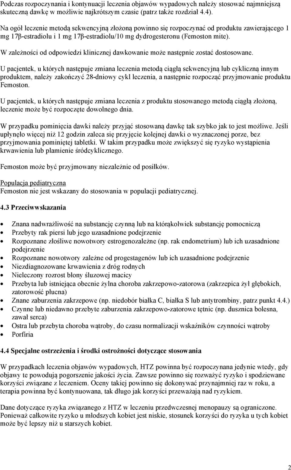 W zależności od odpowiedzi klinicznej dawkowanie może następnie zostać dostosowane.
