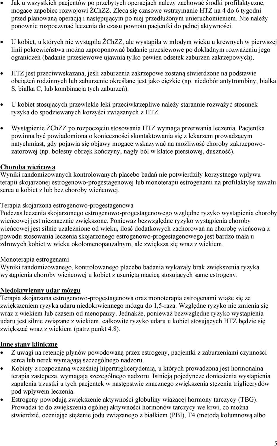 Nie należy ponownie rozpoczynać leczenia do czasu powrotu pacjentki do pełnej aktywności.
