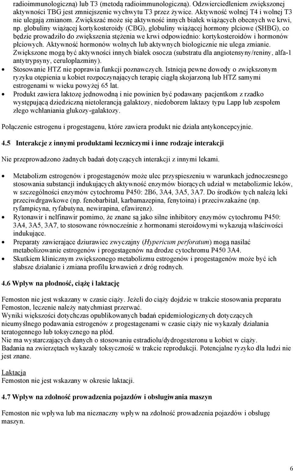 globuliny wiążącej kortykosteroidy (CBG), globuliny wiążącej hormony płciowe (SHBG), co będzie prowadziło do zwiększenia stężenia we krwi odpowiednio: kortykosteroidów i hormonów płciowych.