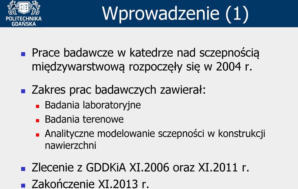 Zakres prac badawczych zawierał: Badania laboratoryjne Badania terenowe