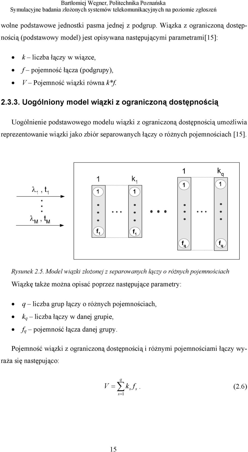 3. Uogólniony model wiązki z ograniczoną dostępnością Uogólnienie podstawowego modelu wiązki z ograniczoną dostępnością umożliwia reprezentowanie wiązki jako zbiór separowanych łączy o różnych