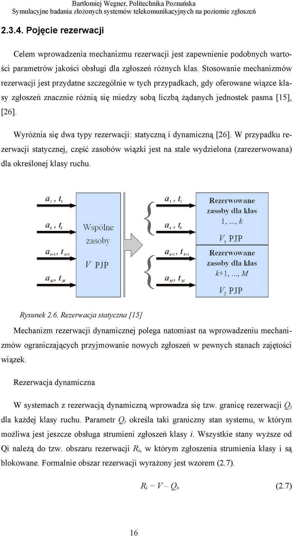 Wyróżnia się dwa typy rezerwacji: statyczną i dynamiczną [26]