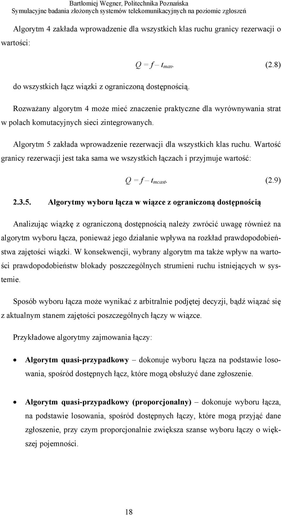 Wartość granicy rezerwacji jest taka sama we wszystkich łączach i przyjmuje wartość: Q = f t mcast. (2.9) 2.3.5.