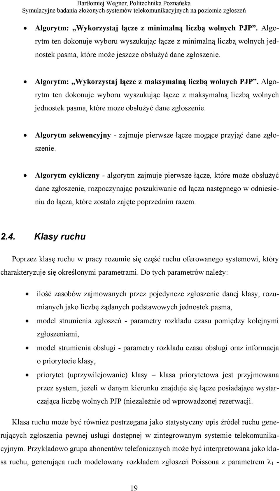 Algorytm sekwencyjny - zajmuje pierwsze łącze mogące przyjąć dane zgłoszenie.