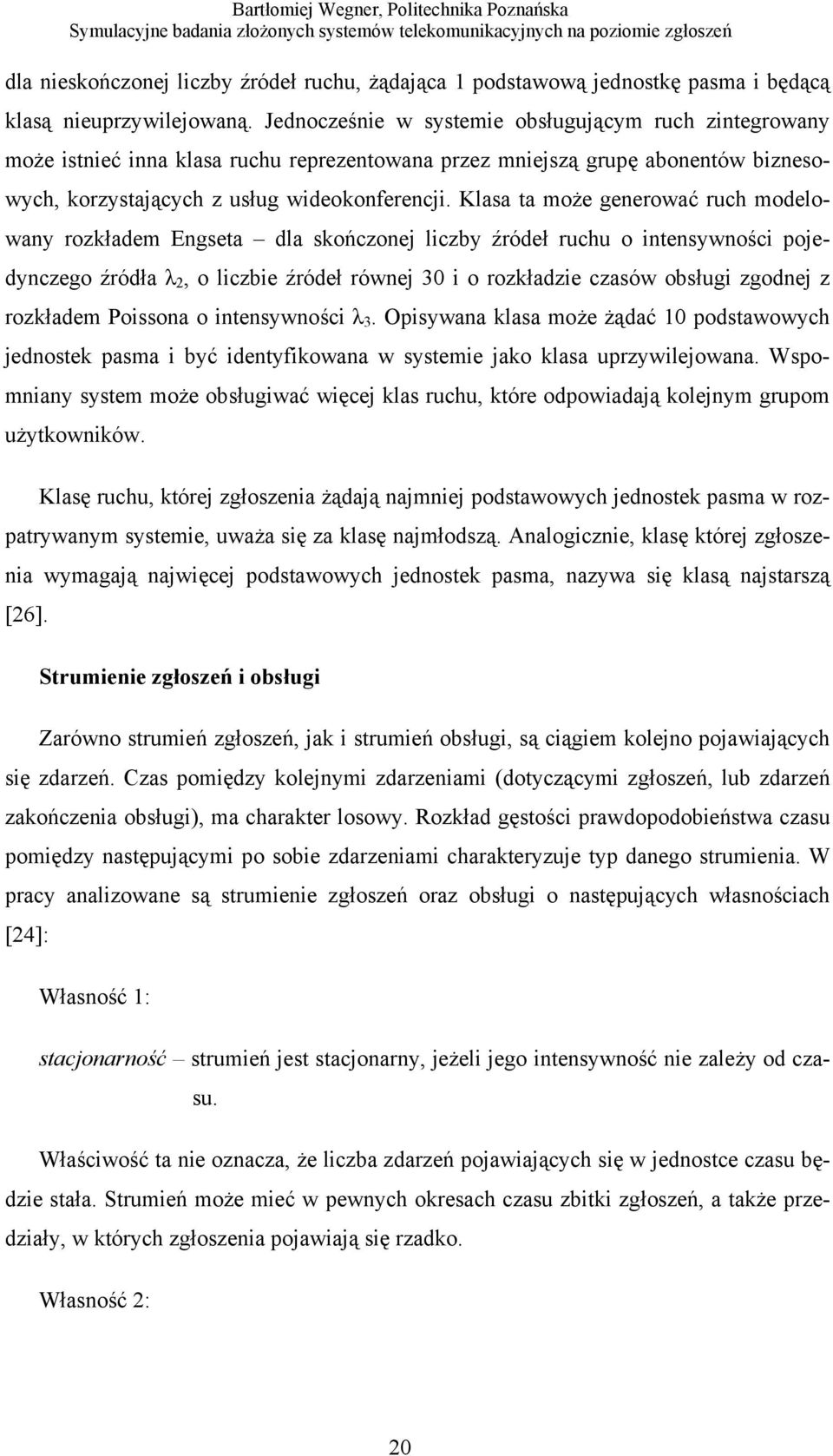 Klasa ta może generować ruch modelowany rozkładem Engseta dla skończonej liczby źródeł ruchu o intensywności pojedynczego źródła λ 2, o liczbie źródeł równej 30 i o rozkładzie czasów obsługi zgodnej