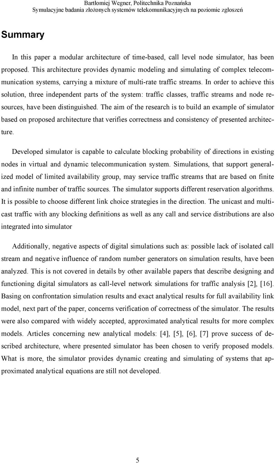 In order to achieve this solution, three independent parts of the system: traffic classes, traffic streams and node resources, have been distinguished.