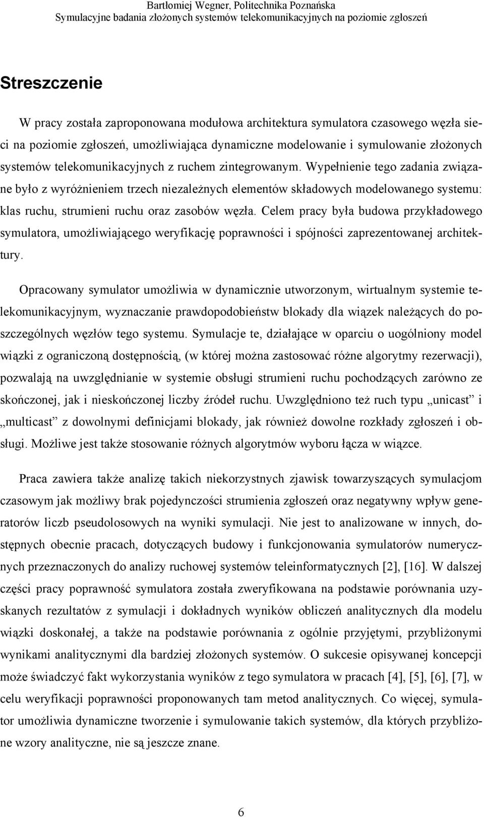 Wypełnienie tego zadania związane było z wyróżnieniem trzech niezależnych elementów składowych modelowanego systemu: klas ruchu, strumieni ruchu oraz zasobów węzła.