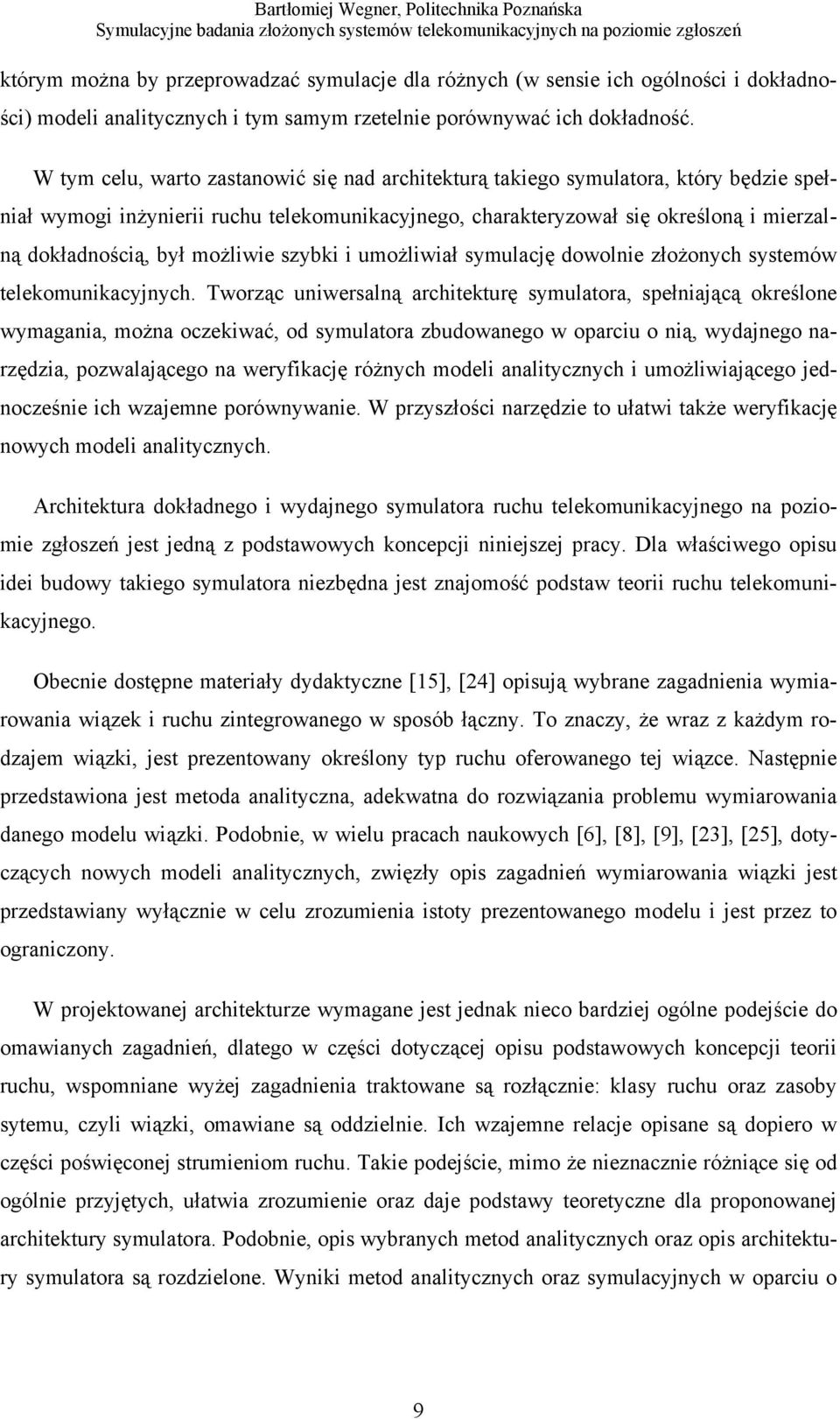 możliwie szybki i umożliwiał symulację dowolnie złożonych systemów telekomunikacyjnych.