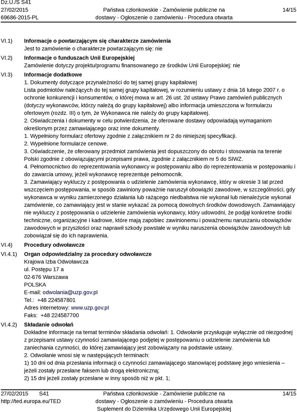 Dokumenty dotyczące przynależności do tej samej grupy kapitałowej Lista podmiotów należących do tej samej grupy kapitałowej, w rozumieniu ustawy z dnia 16 lutego 2007 r.