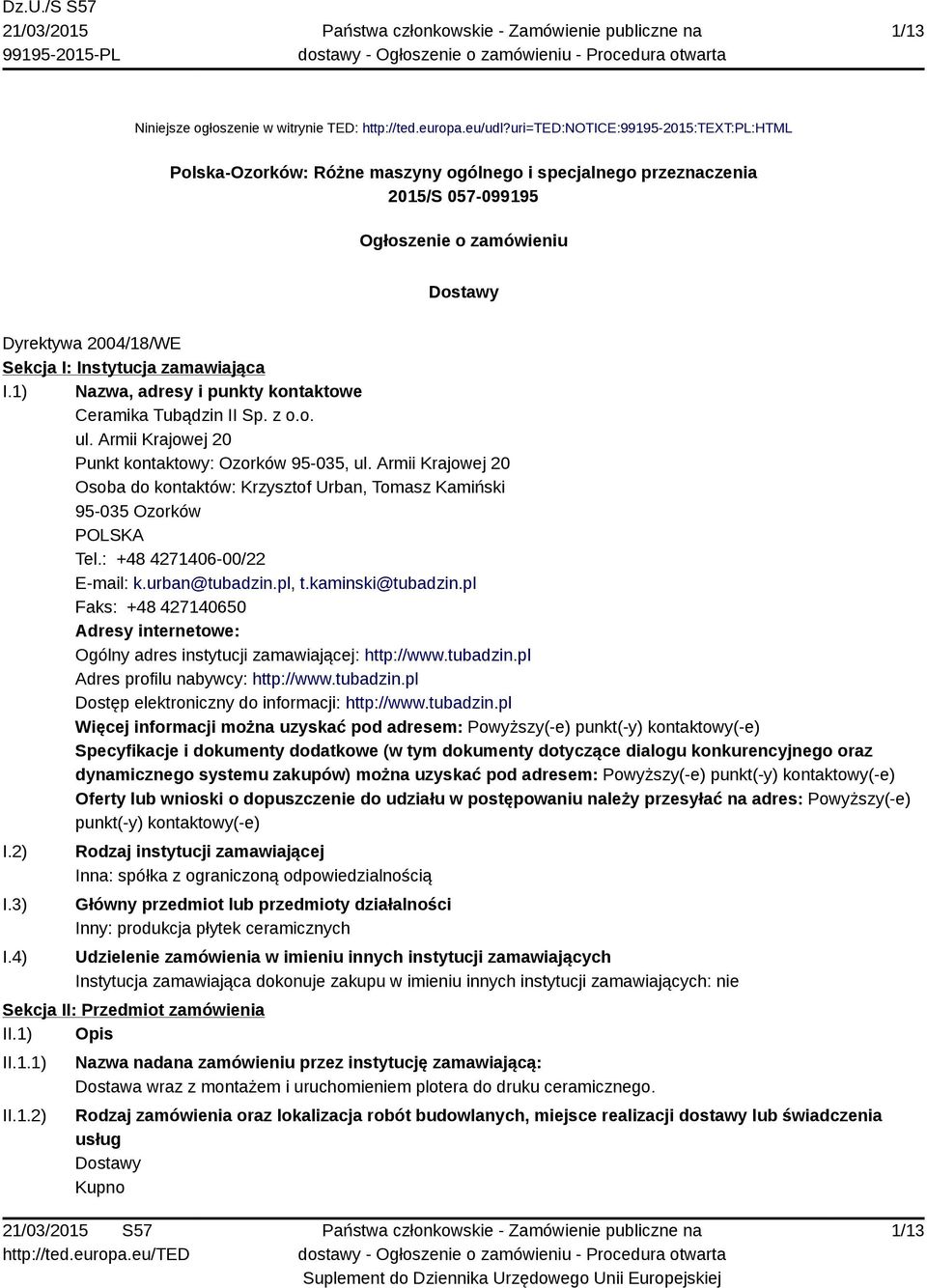 zamawiająca I.1) Nazwa, adresy i punkty kontaktowe Ceramika Tubądzin II Sp. z o.o. ul. Armii Krajowej 20 Punkt kontaktowy: Ozorków 95-035, ul.