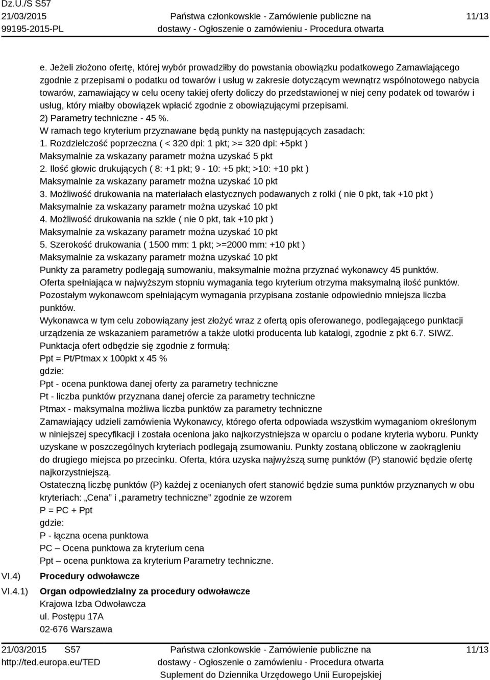 towarów, zamawiający w celu oceny takiej oferty doliczy do przedstawionej w niej ceny podatek od towarów i usług, który miałby obowiązek wpłacić zgodnie z obowiązującymi przepisami.