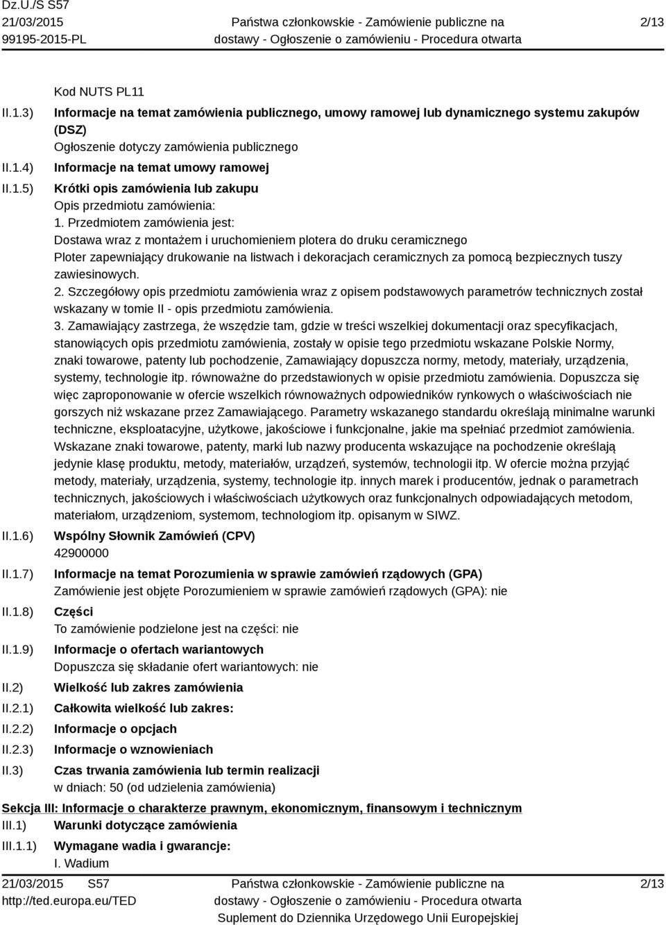 3) Kod NUTS PL11 Informacje na temat zamówienia publicznego, umowy ramowej lub dynamicznego systemu zakupów (DSZ) Ogłoszenie dotyczy zamówienia publicznego Informacje na temat umowy ramowej Krótki