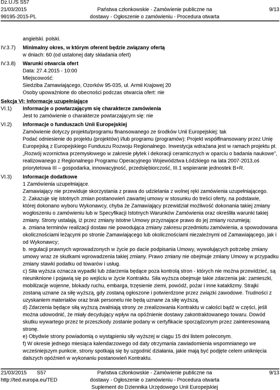 1) Informacje o powtarzającym się charakterze zamówienia Jest to zamówienie o charakterze powtarzającym się: nie VI.2) VI.