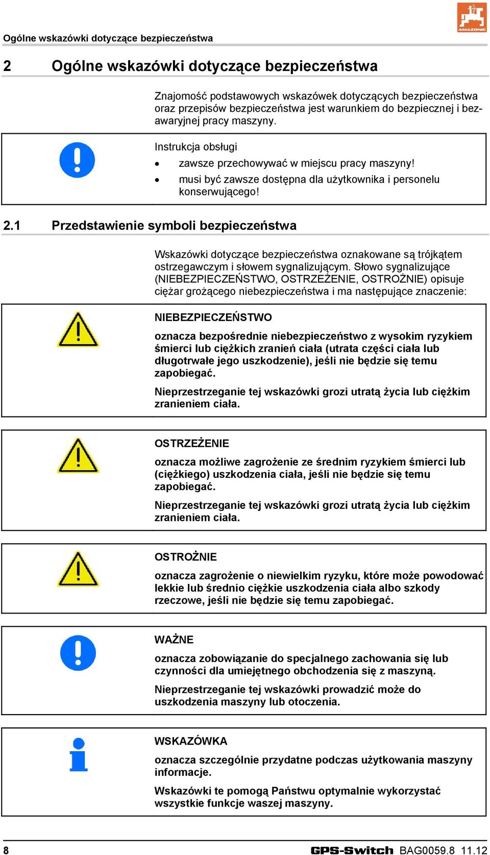 1 Przedstawienie symboli bezpieczeństwa Wskazówki dotyczące bezpieczeństwa oznakowane są trójkątem ostrzegawczym i słowem sygnalizującym.