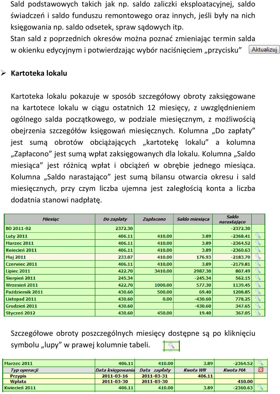 obroty zaksięgowane na kartotece lokalu w ciągu ostatnich 12 miesięcy, z uwzględnieniem ogólnego salda początkowego, w podziale miesięcznym, z możliwością obejrzenia szczegółów księgowań miesięcznych.