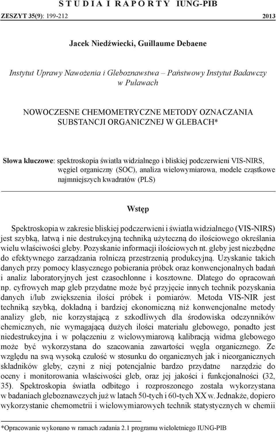 (PLS) Wstęp Spektroskopia w zakresie bliskiej podczerwieni i światła widzialnego (VIS-NIRS) jest szybką, łatwą i nie destrukcyjną techniką użyteczną do ilościowego określania wielu właściwości gleby.