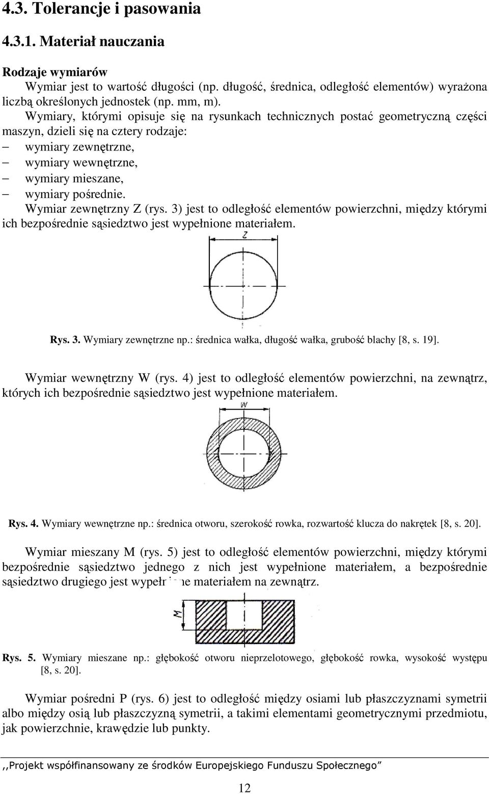 Wymiar zewnętrzny Z (rys. 3) jest to odległość elementów powierzchni, między którymi ich bezpośrednie sąsiedztwo jest wypełnione materiałem. Rys. 3. Wymiary zewnętrzne np.