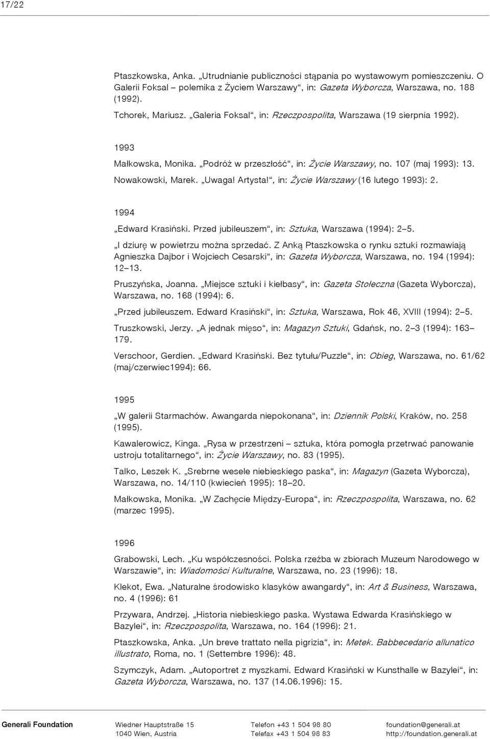 , in: Życie Warszawy (16 lutego 1993): 2. 1994 Edward Krasiński. Przed jubileuszem, in: Sztuka, Warszawa (1994): 2 5. I dziurę w powietrzu można sprzedać.