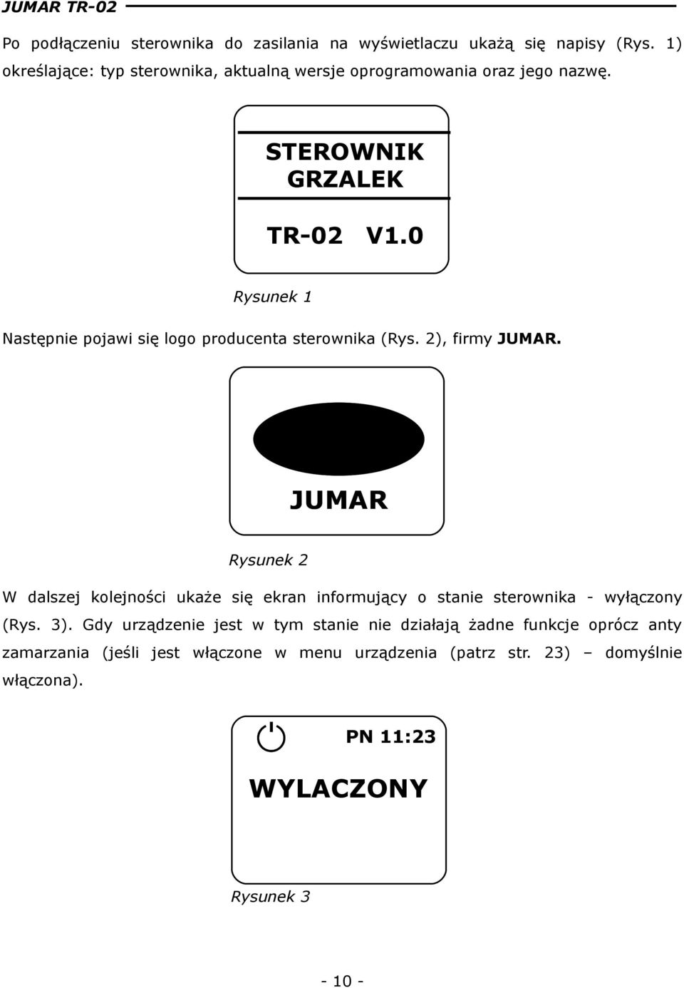 0 Rysunek 1 Następnie pojawi się logo producenta sterownika (Rys. 2), firmy JUMAR.