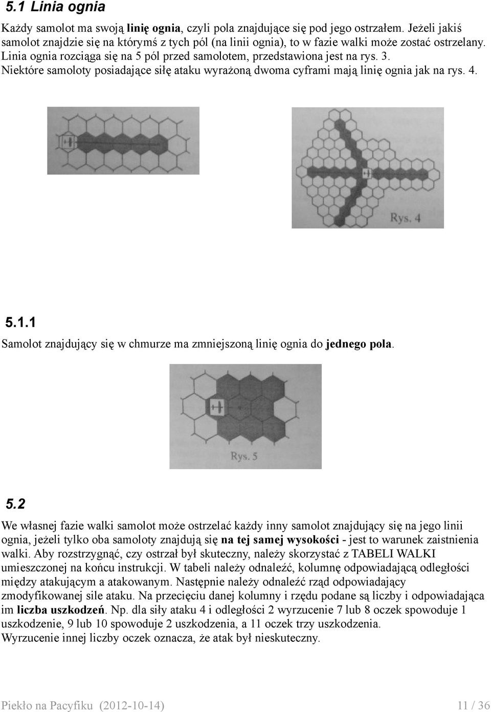 Niektóre samoloty posiadające siłę ataku wyrażoną dwoma cyframi mają linię ognia jak na rys. 4. 5.