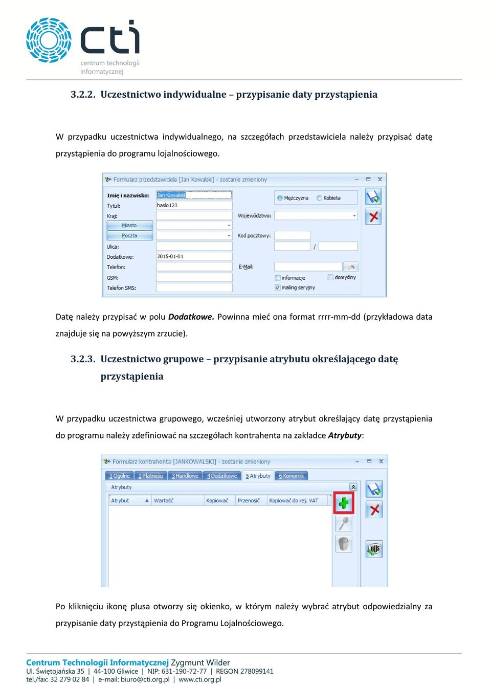 2.3. Uczestnictwo grupowe przypisanie atrybutu określającego datę przystąpienia W przypadku uczestnictwa grupowego, wcześniej utworzony atrybut określający datę przystąpienia do