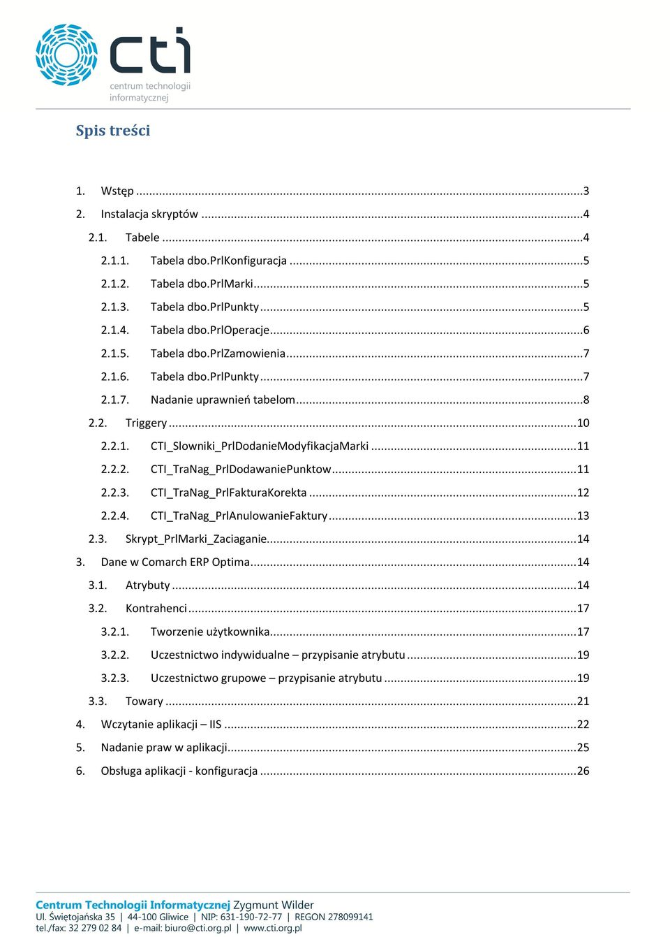 .. 11 2.2.3. CTI_TraNag_PrlFakturaKorekta... 12 2.2.4. CTI_TraNag_PrlAnulowanieFaktury... 13 2.3. Skrypt_PrlMarki_Zaciaganie... 14 3. Dane w Comarch ERP Optima... 14 3.1. Atrybuty... 14 3.2. Kontrahenci.