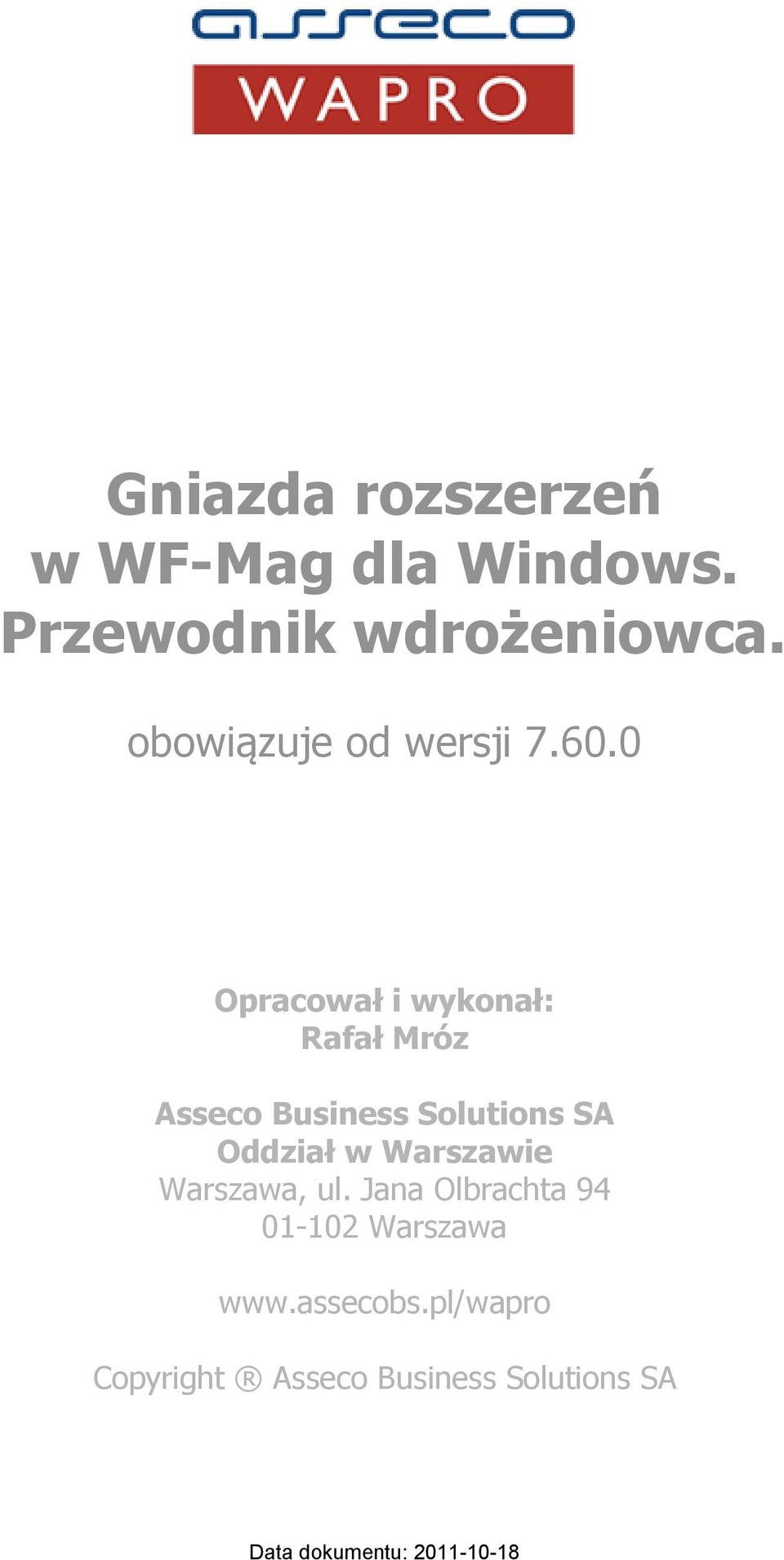 0 Opracował i wykonał: Rafał Mróz Asseco Business Solutions SA Oddział w