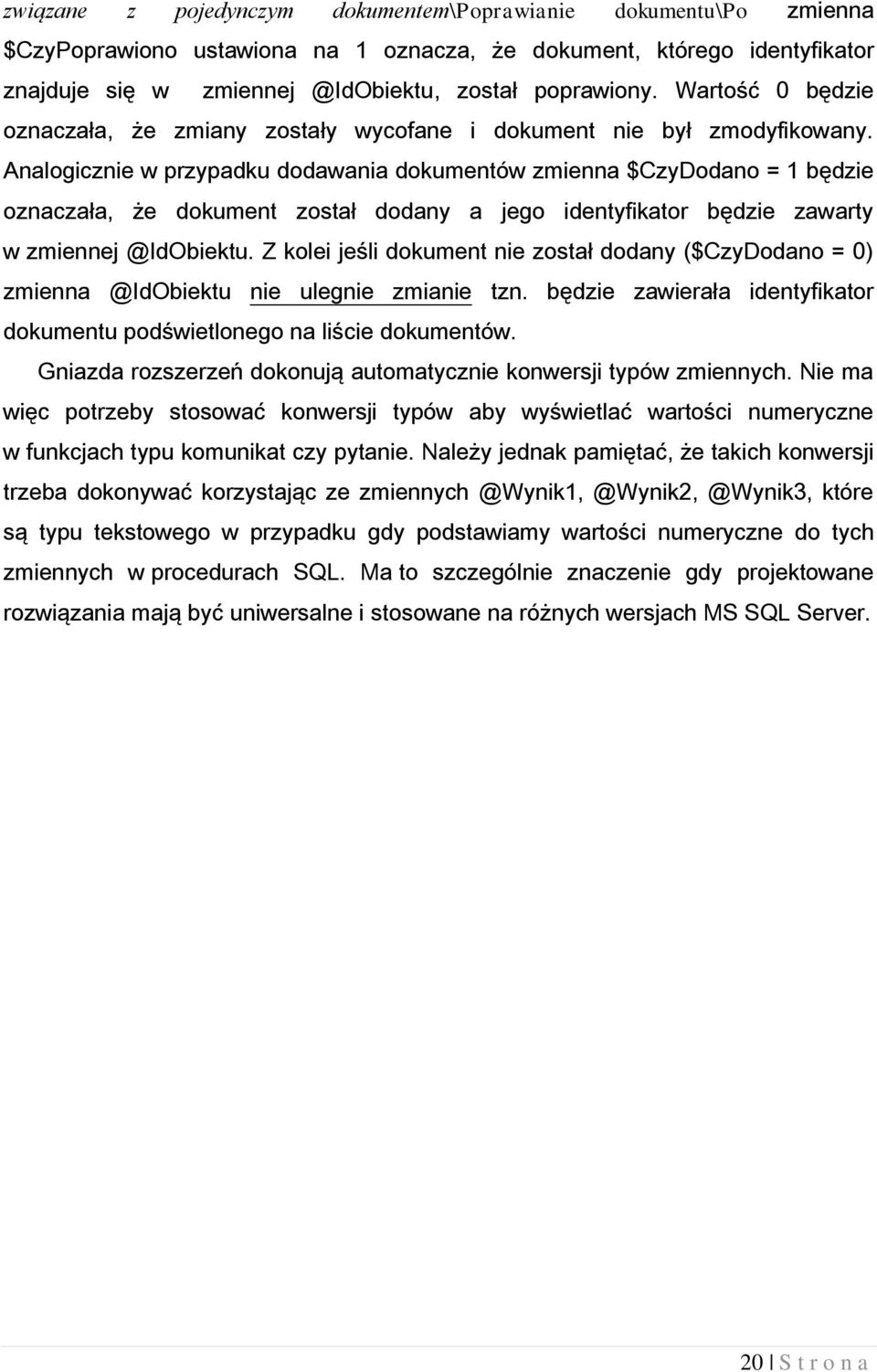 Analogicznie w przypadku dodawania dokumentów zmienna $CzyDodano = 1 będzie oznaczała, że dokument został dodany a jego identyfikator będzie zawarty w zmiennej @IdObiektu.
