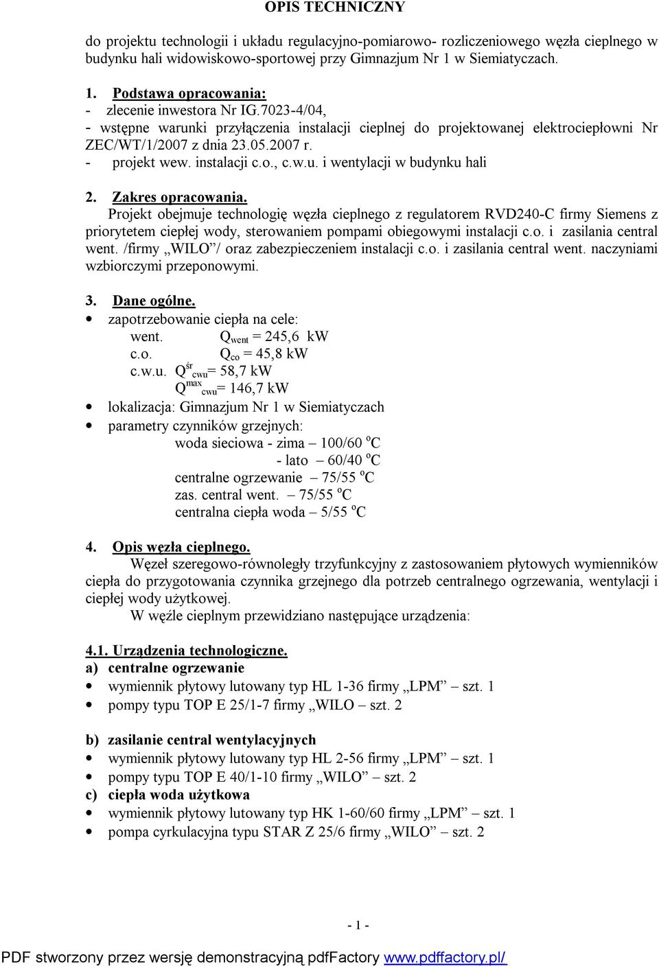 2007 r. - projekt wew. instalacji c.o., c.w.u. i wentylacji w budynku hali 2. Zakres opracowania.