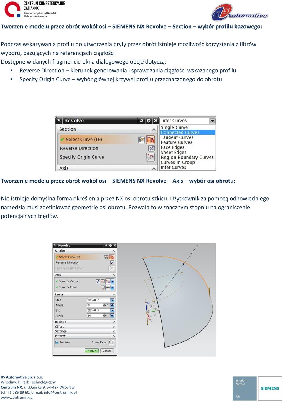 profilu Specify Origin Curve wybór głównej krzywej profilu przeznaczonego do obrotu Tworzenie modelu przez obrót wokół osi SIEMENS NX Revolve Axis wybór osi obrotu: Nie istnieje domyślna