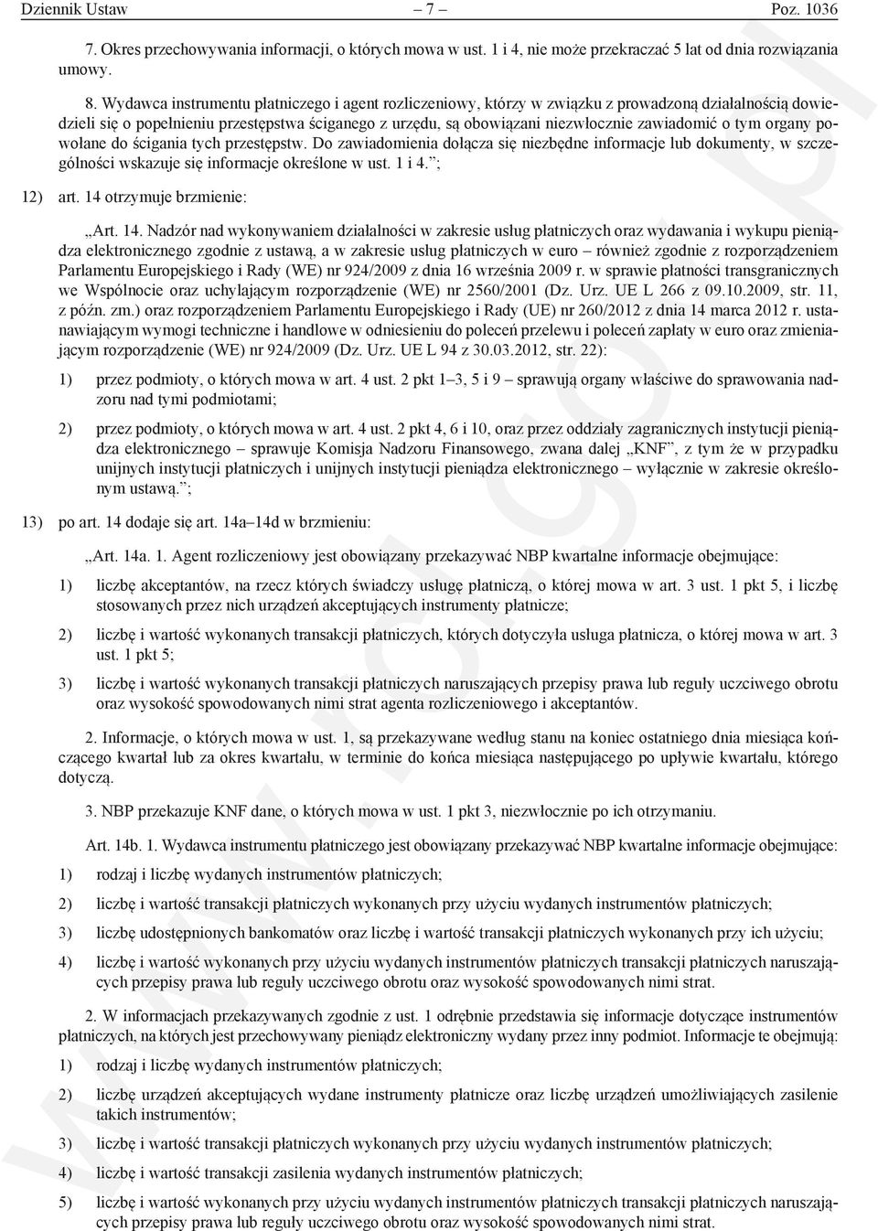 o tym organy powołane do ścigania tych przestępstw. Do zawiadomienia dołącza się niezbędne informacje lub dokumenty, w szczególności wskazuje się informacje określone w ust. 1 i 4. ; 12) art.