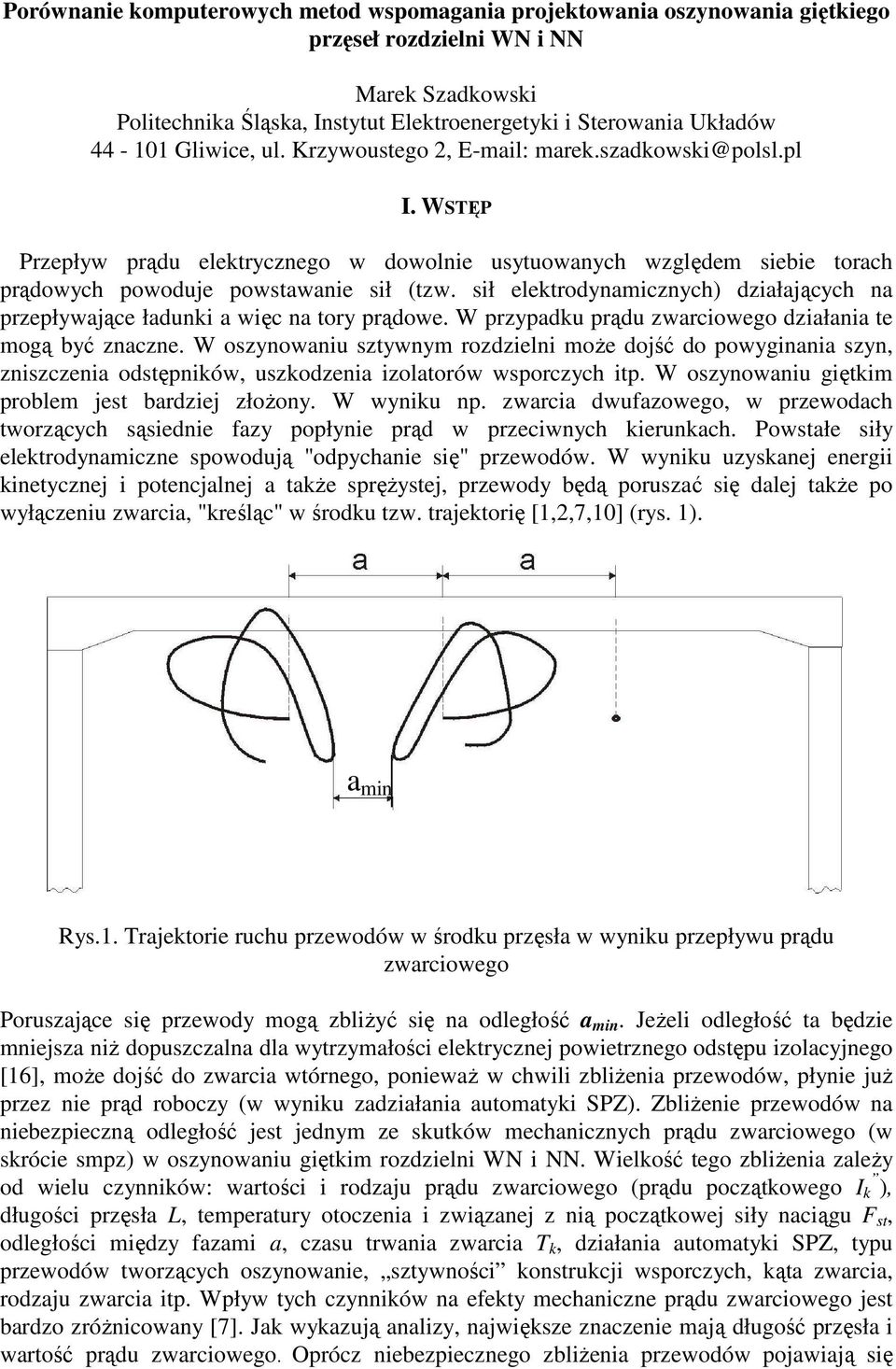 sił elektrodynamicznych) działających na przepływające ładunki a więc na tory prądowe. W przypadku prądu zwarciowego działania te mogą być znaczne.