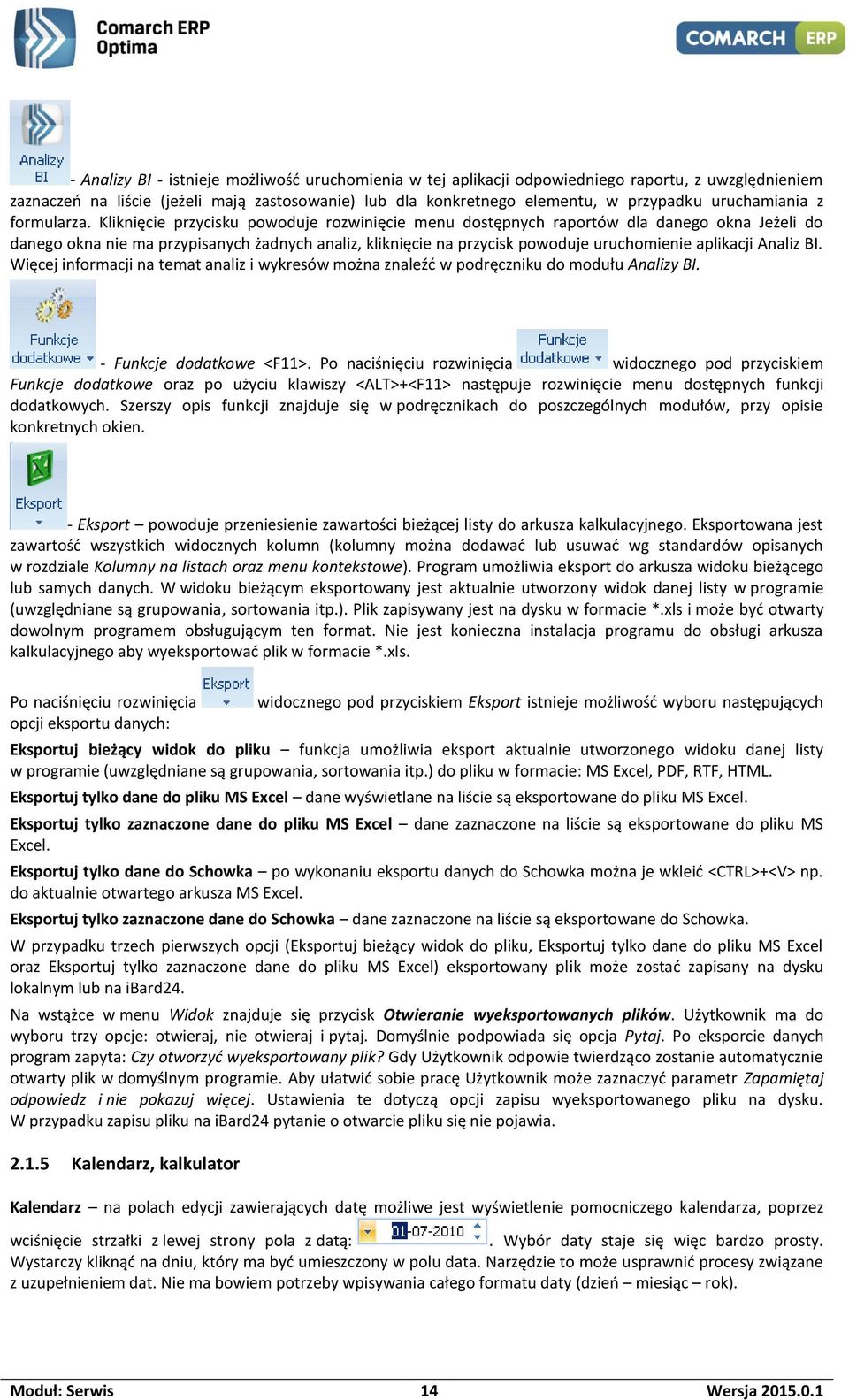 Kliknięcie przycisku powoduje rozwinięcie menu dostępnych raportów dla danego okna Jeżeli do danego okna nie ma przypisanych żadnych analiz, kliknięcie na przycisk powoduje uruchomienie aplikacji