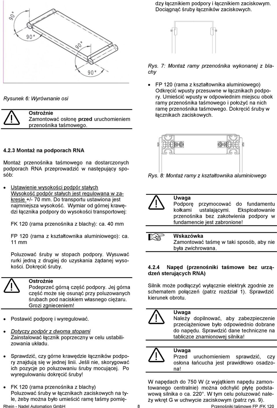 W tym celu poluzować nale- Rhein - Nadel Automation GmbH 8 Przenośniki taśmowe FP /FK 120 dzy łącznikiem podpory i łącznikiem zaciskowym. Dociągnąć śruby łączników zaciskowych. Rys.