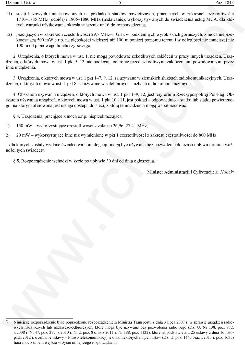 usług MCA, dla których warunki użytkowania określa załącznik nr 16 do rozporządzenia; 12) pracujących w zakresach częstotliwości 29,7 MHz 3 GHz w podziemnych wyrobiskach górniczych, z mocą