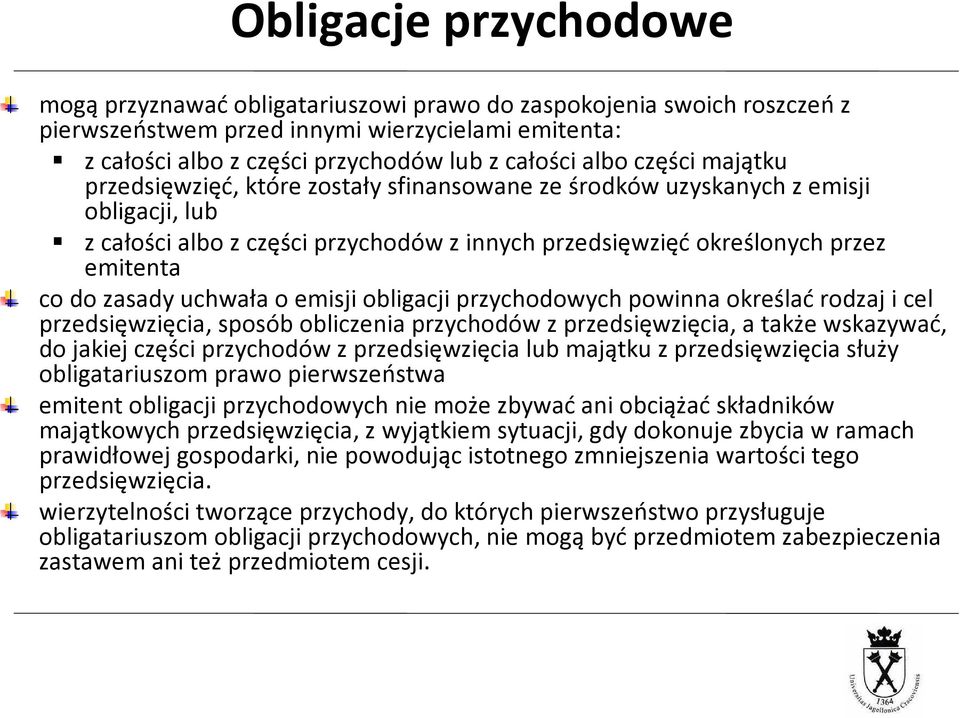 uchwała o emisji obligacji przychodowych powinna określaćrodzaj i cel przedsięwzięcia, sposób obliczenia przychodów z przedsięwzięcia, a także wskazywać, do jakiej części przychodów z przedsięwzięcia