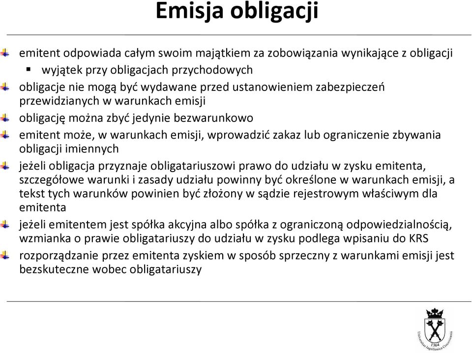 obligatariuszowiprawo do udziału w zysku emitenta, szczegółowe warunki i zasady udziału powinny byćokreślone w warunkach emisji, a tekst tych warunków powinien byćzłożony w sądzie rejestrowym