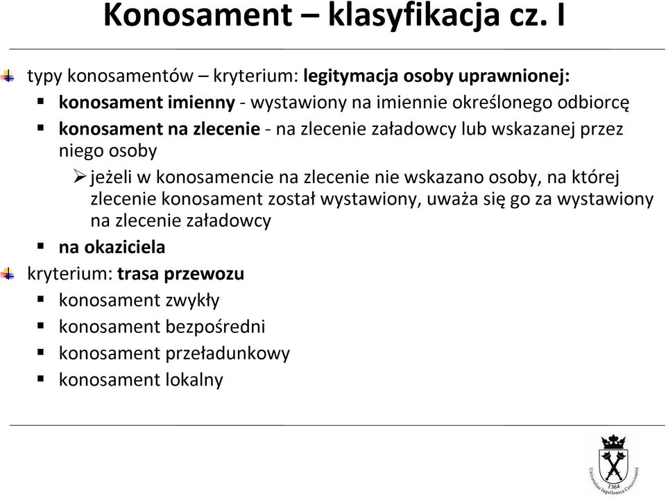 konosament na zlecenie-na zlecenie załadowcy lub wskazanej przez niego osoby jeżeli w konosamencie na zlecenie nie wskazano