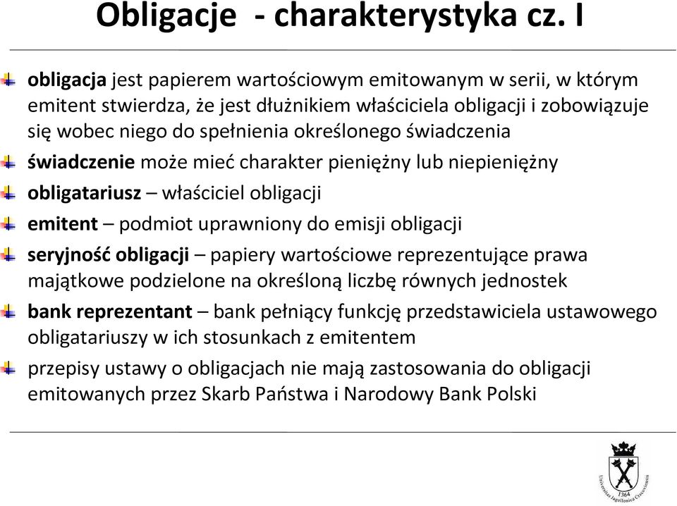 określonego świadczenia świadczeniemoże miećcharakter pieniężny lub niepieniężny obligatariusz właściciel obligacji emitent podmiot uprawniony do emisji obligacji