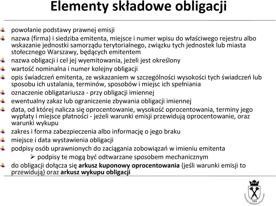 świadczeńemitenta, ze wskazaniem w szczególności wysokości tych świadczeńlub sposobu ich ustalania, terminów, sposobów i miejsc ich spełniania oznaczenie obligatariusza- przy obligacji imiennej